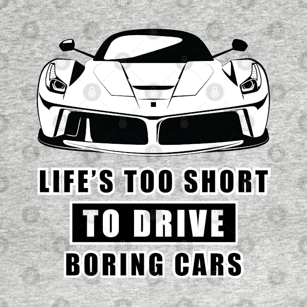 Life Is Too Short To Drive Boring Cars - Funny Car Quote by DesignWood Atelier